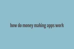 how do money making apps work