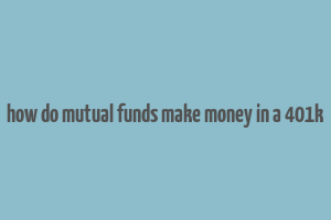 how do mutual funds make money in a 401k