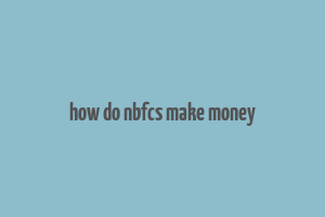 how do nbfcs make money