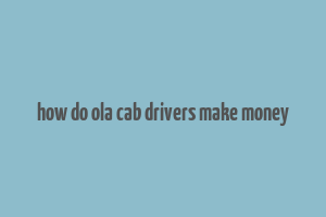 how do ola cab drivers make money