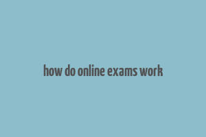 how do online exams work