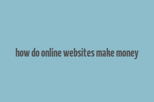 how do online websites make money