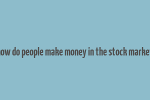 how do people make money in the stock market