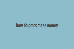 how do pmcs make money