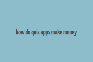 how do quiz apps make money