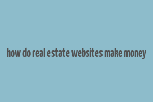 how do real estate websites make money