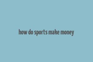 how do sports make money