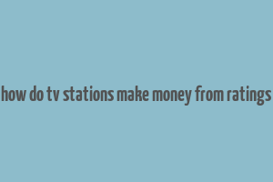 how do tv stations make money from ratings