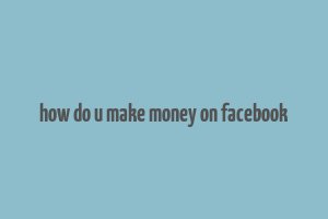 how do u make money on facebook