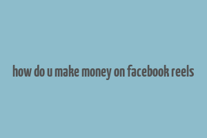 how do u make money on facebook reels