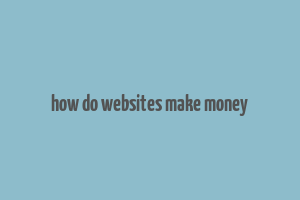 how do websites make money