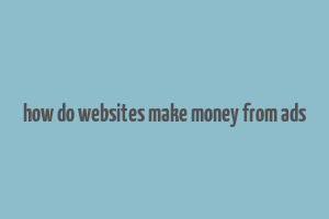 how do websites make money from ads