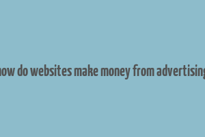 how do websites make money from advertising