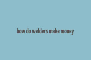 how do welders make money