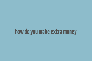 how do you make extra money