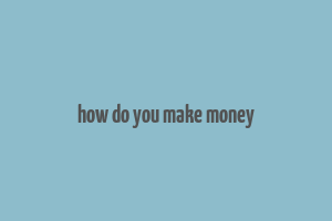 how do you make money