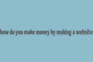 how do you make money by making a website