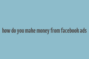 how do you make money from facebook ads