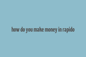 how do you make money in rapido