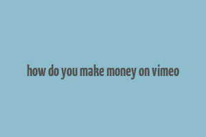 how do you make money on vimeo