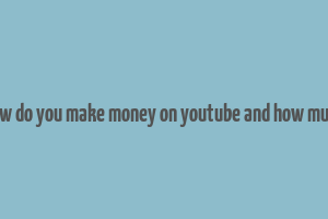 how do you make money on youtube and how much