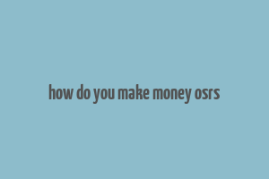 how do you make money osrs