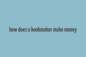 how does a bookmaker make money