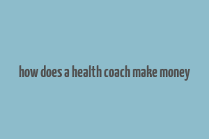 how does a health coach make money