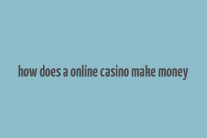 how does a online casino make money