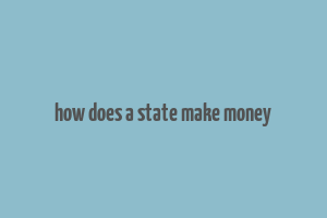 how does a state make money