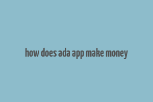 how does ada app make money