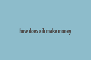 how does aib make money