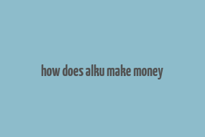 how does alku make money