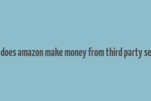 how does amazon make money from third party sellers