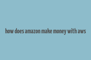 how does amazon make money with aws