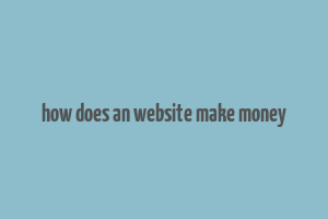 how does an website make money