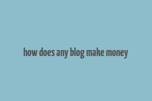 how does any blog make money