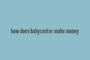 how does babycenter make money