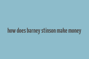 how does barney stinson make money