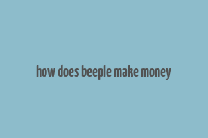 how does beeple make money