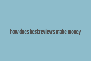 how does bestreviews make money