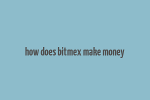 how does bitmex make money