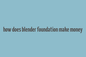 how does blender foundation make money