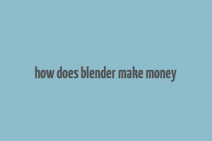 how does blender make money