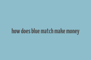 how does blue match make money