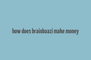 how does brainbaazi make money