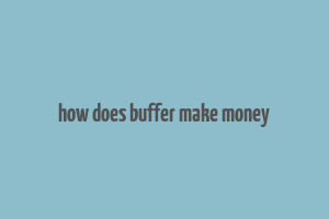 how does buffer make money