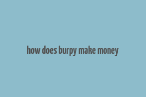 how does burpy make money