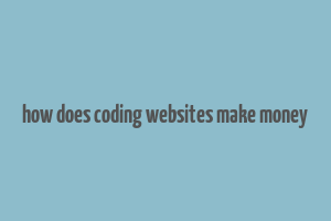 how does coding websites make money