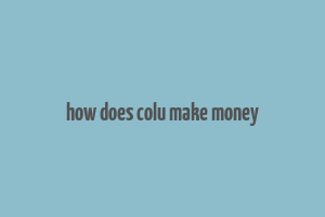 how does colu make money